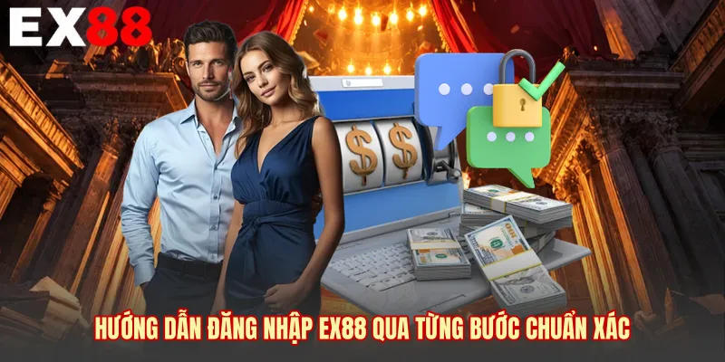 Hướng dẫn đăng nhập EX88 qua từng bước chuẩn xác