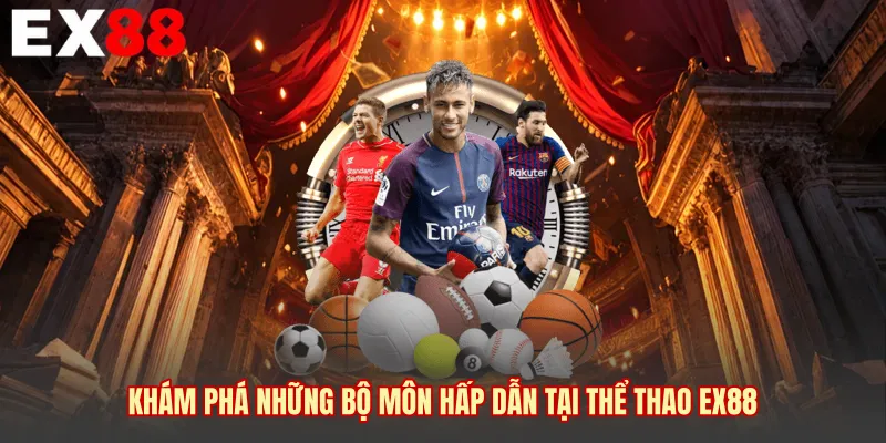 Khám phá những bộ môn hấp dẫn tại thể thao EX88