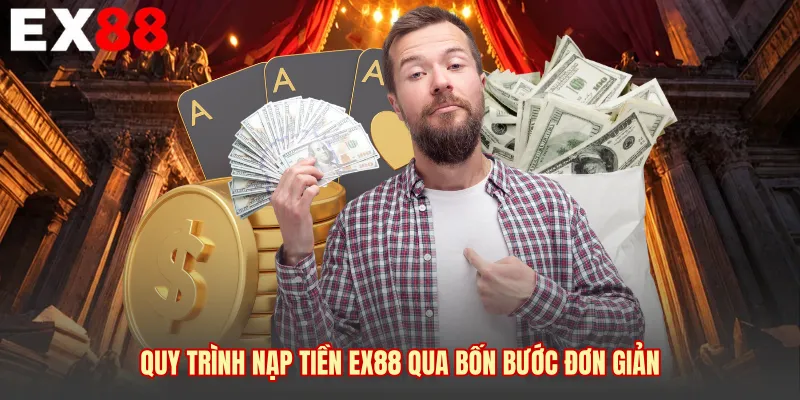 Quy trình nạp tiền EX88 qua bốn bước đơn giản