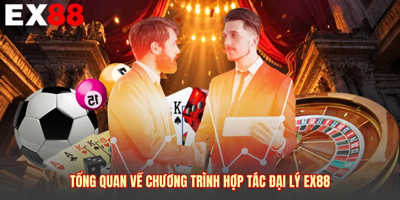 Tổng quan về chương trình hợp tác đại lý EX88